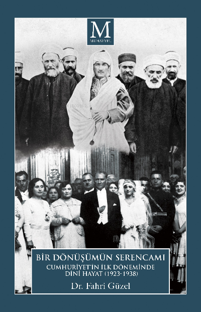 Cumhuriyet’in İlk Döneminde Dinî Hayat (1923-1938) ; “Bir Dönüşüm Sere