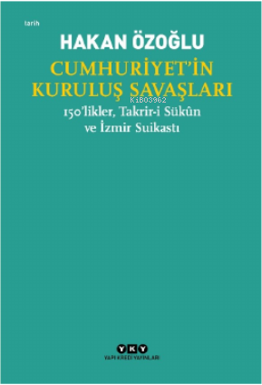 Cumhuriyet’in Kuruluş Savaşları / 150’likler, Takrir-i Sükûn ve İzmir 