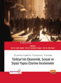 Cumhuriyet’in Yüzüncü Yılında Türkiye’nin Ekonomik, Sosyal ve Siyasi Y