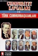 Cumhuriyet Kavgaları ve Türk Cumhur Başkanları - Yalçın Toker | Yeni v