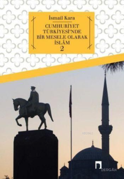 Cumhuriyet Türkiyesi'nde Bir Mesele Olarak İslam 2 - İsmail Kara | Yen