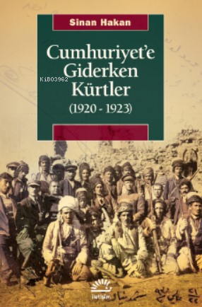 Cumhuriyet'e Giderken Kürtler (1920-1923) - Sinan Hakan | Yeni ve İkin
