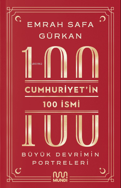 Cumhuriyetin 100 İsmi: Büyük Devrimin Portreleri - Emrah Safa Gürkan |