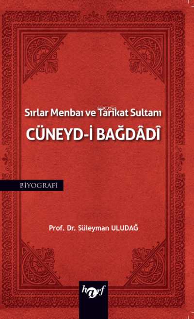 Sırlar Menbaı ve Tarikat Sultanı Cüneyd-i Bağdadi - Süleyman Uludağ | 