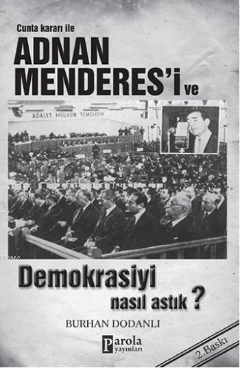 Cunta Kararı ile Adnan Menderes'i ve Demokrasiyi Nasıl Astık? - Burhan