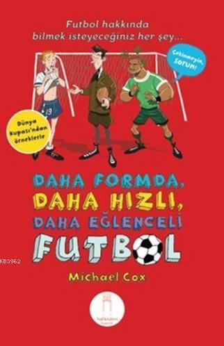 Daha Formda, Daha Hızlı, Daha Eğlenceli Futbol - Michael Cox | Yeni ve