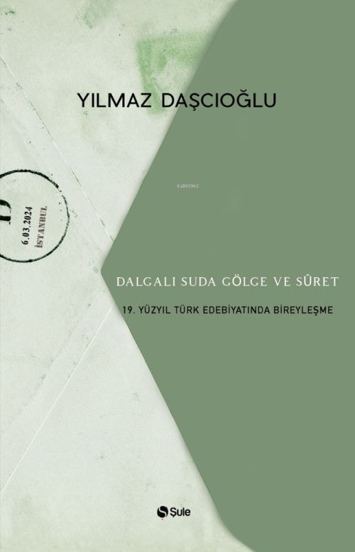 Dalgalı Suda Gölge Ve Suret;19. Yüzyıl Türk Edebiyatında Bireyleşme - 