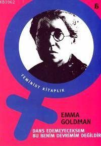 Dans Edemeyeceksem Bu Benim Devrimim Değildir - Emma Goldman | Yeni ve