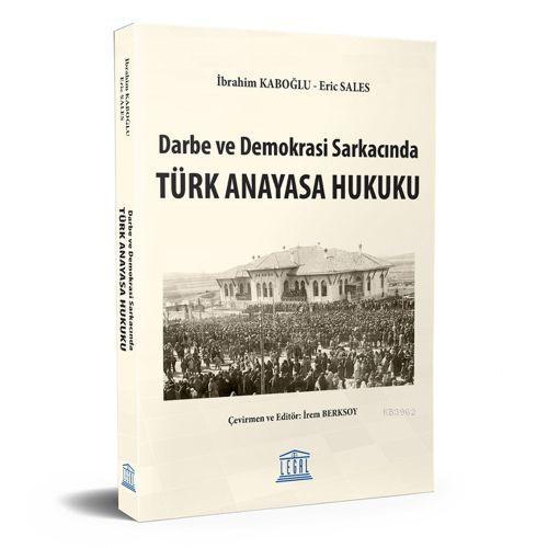 Darbe ve Demokrasi Sarkacında Türk Anayasa Hukuku - İbrahim Ö. Kaboğlu