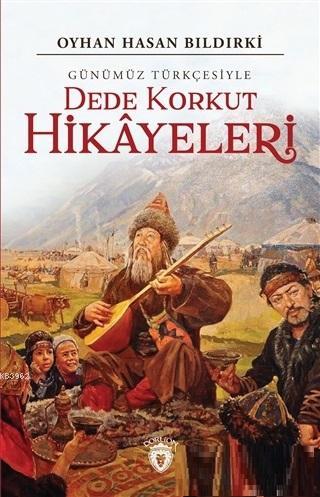 Dede Korkut Hikayeleri (Günümüz Türkçesiyle) - Oyhan Hasan Bıldırki | 