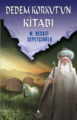 Dedem Korkut'un Kitabı Bütün Eserleri: 21 - Mustafa Necati Sepetçioğlu