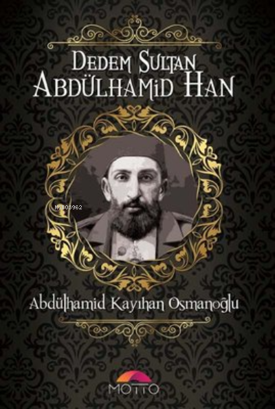 Dedem Sultan Abdülhamid Han - Abdülhamid Kayıhan Osmanoğlu | Yeni ve İ