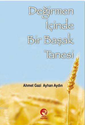 Değirmen İçinde Bir Başak Tanesi - Ahmet Gazi Ayhan Aydın- | Yeni ve İ