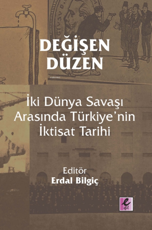 Değişen Düzen;İki Dünya Savaşı Arasında Türkiye’nin İktisat Tarihi - E