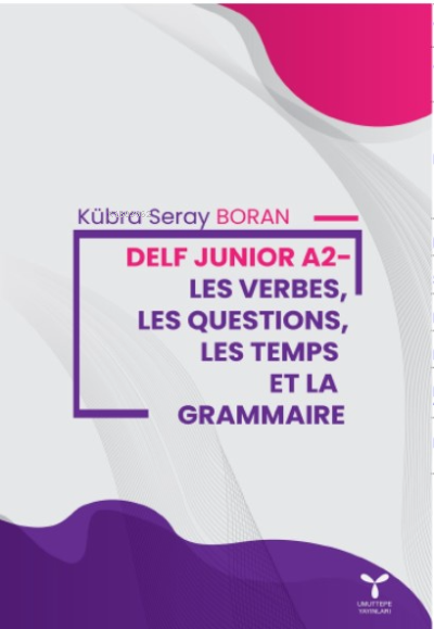Delf Junior A2 Les Verbes, Les Questions, Les Temps Et La Grammaire - 