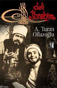Deli İbrahim - A. Turan Oflazoğlu | Yeni ve İkinci El Ucuz Kitabın Adr