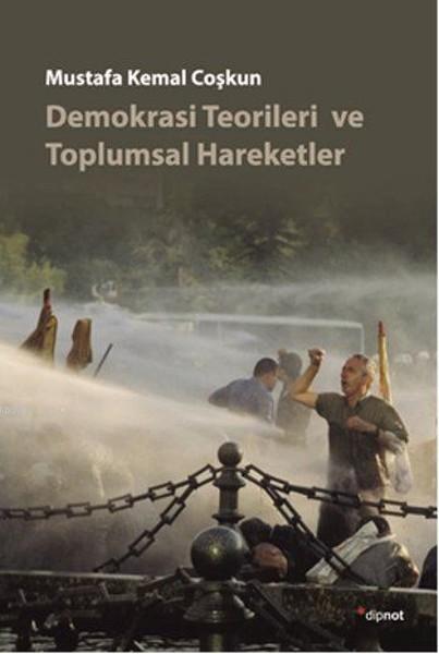 Demokrasi Teorileri ve Toplumsal Hareketler - Mustafa Kemal Coşkun | Y