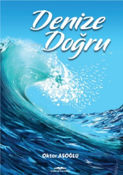 Denize Doğru - Oktar Asoğlu | Yeni ve İkinci El Ucuz Kitabın Adresi