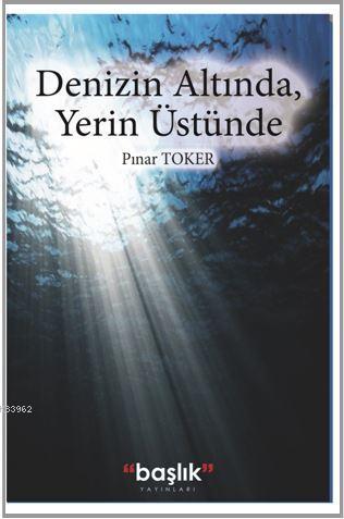 Denizin Altında, Yerin Üstünde - Pınar Toker | Yeni ve İkinci El Ucuz 