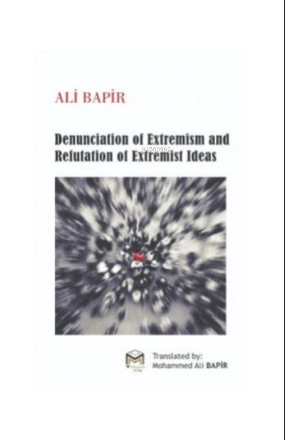 Denunciation of Extremism And refutation of Extremist Ideas - Ali Bapi