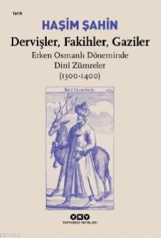 Dervişler, Fakihler, Gaziler / Erken Osmanlı Döneminde Dinî Zümreler (