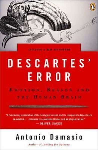 Descartes' Error: Emotion Reason and the Human Brain - Antonio R. Dama
