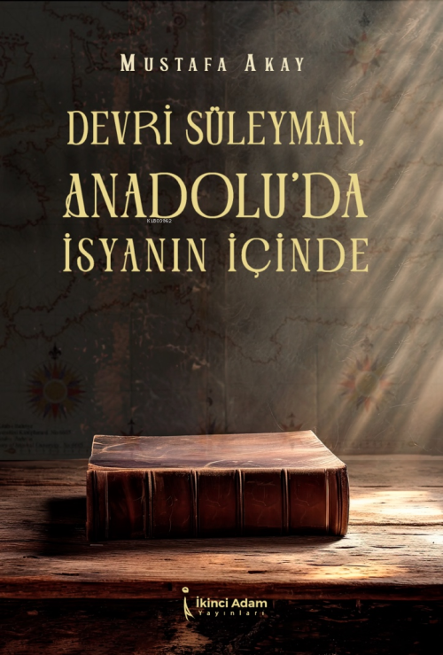 Devri Süleyman, Anadolu’da İsyanın İçinde - Mustafa Akay | Yeni ve İki