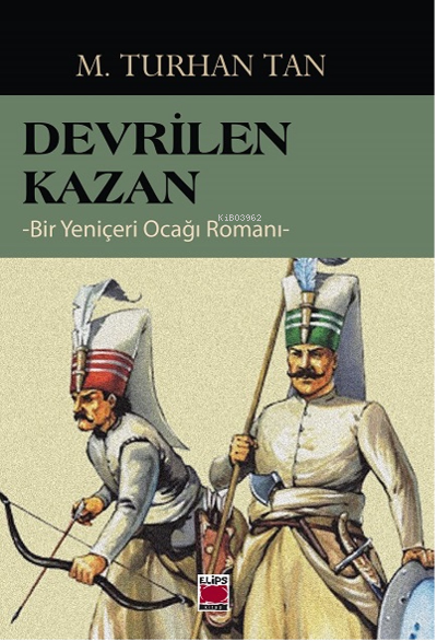 Devrilen Kazan -Bir Yeniçeri Ocağı Romanı- - M. Turhan Tan | Yeni ve İ
