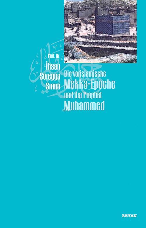 Die Vorislamische Mekka-Epoche und der Prophet Muhammed - İhsan Süreyy