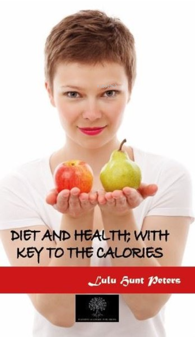 Diet and Health; With Key to the Calories - Lulu Hunt Peters | Yeni ve