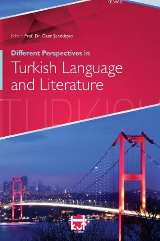 Different Perspectives in Turkish Language and Literature - Özer Şenöd