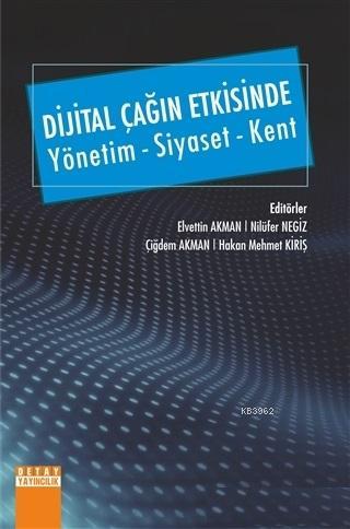 Dijital Çağın Etkisinde Yönetim - Siyaset - Kent - Elvettin Akman | Ye