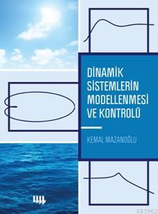 Dinamik Sistemlerin Modellenmesi ve Kontrolü - Kemal Mazanoğlu | Yeni 