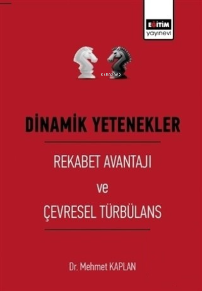 Dinamik Yetenekler - Rekabet Avantajı ve Çevresel Türbülans - Mehmet K
