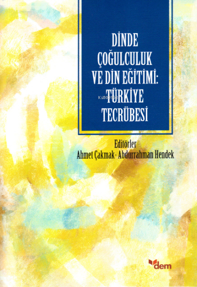 Dinde Çoğulculuk ve Din Eğitimi: Türkiye Tecrübesi - Ahmet Çakmak | Ye
