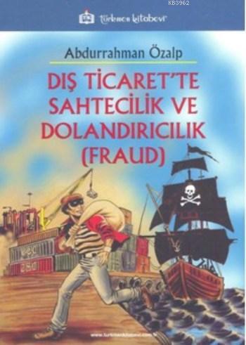 Dış Ticaret'te Sahtecilik Ve Dolandırıcılık (Fraud) - Abdurrahman Özal