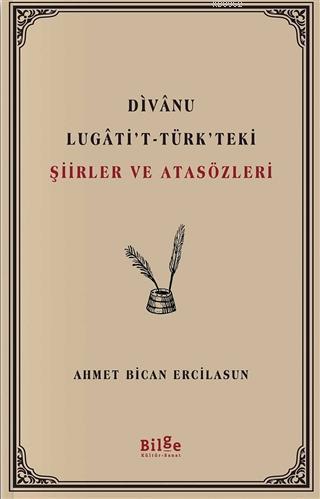 Divanu Lugati't-Türk'teki Şiirler ve Atasözleri - Ahmet Bican Ercilasu