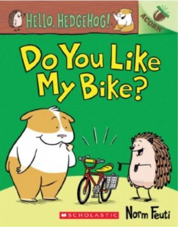 Do You Like My Bike?: An Acorn Book (Hello, Hedgehog! - Norm Feuti | Y