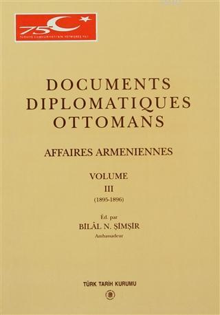 Documents Diplomatiques Ottomans Affaires Armeniennes Volume 3 - Bilal
