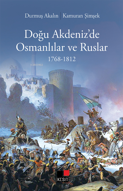 Doğu Akdeniz'de Osmanlılar ve Ruslar 1768-1812 - Durmuş Akalın | Yeni 