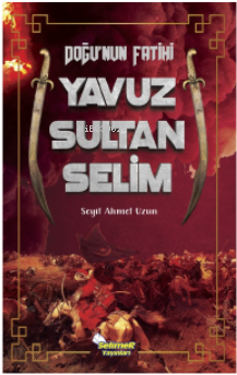 Doğu’nun Fatihi Yavuz Sultan Selim - Mustafa Doğru | Yeni ve İkinci El