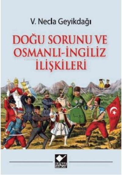 Doğu Sorunu ve Osmanlı - İngiliz İlişkileri - V. Necla Geyikdağı | Yen