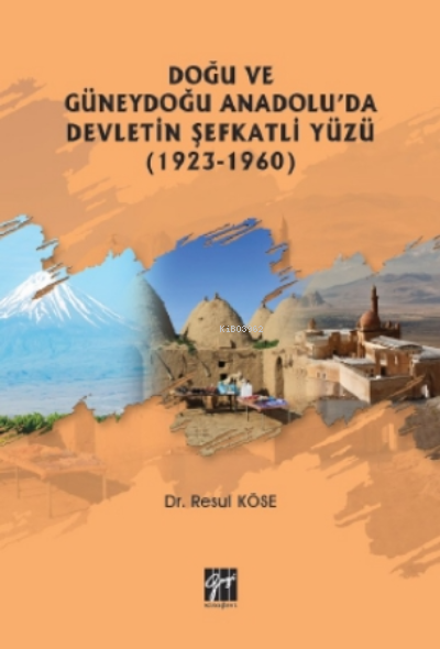 Doğu Ve Güneydoğu Anadolu'da Devletin Şefkatli Yüzü (1923-1960) - Resu