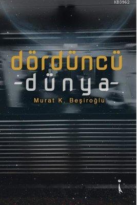 Dördüncü Dünya - Murat K. Beşiroğlu | Yeni ve İkinci El Ucuz Kitabın A
