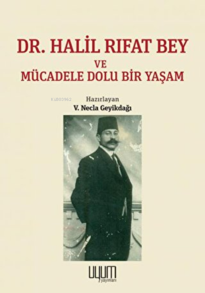Dr. Halil Rıfat Bey ve Mücadele Dolu Bir Yaşam - V. Necla Geyikdağı | 