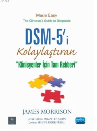 DSM-5'i Kolaylaştıran Klinisyenler için Tanı Rehberi - - James Morriso