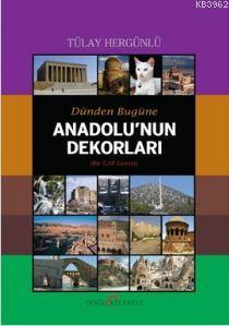 Dünden Bugüne Anadolu'nun Dekorları - Tülay Hergünlü | Yeni ve İkinci 