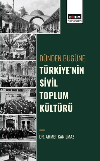 Dünden Bugüne Türkiyenin Sivil Toplum Kültürü - Ahmet Kanılmaz | Yeni 