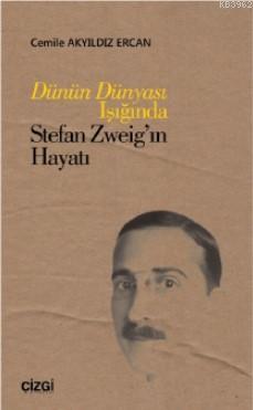 Dünün Dünyası Işığında Stefan Zweig'ın Hayatı - Cemile Akyıldız Ercan 