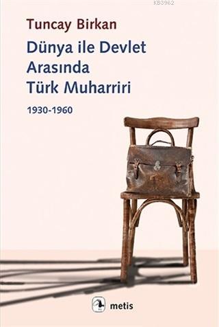 Dünya ile Devlet Arasında Türk Muharriri - Tuncay Birkan | Yeni ve İki